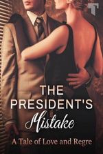 The President’s Mistake A Tale of Love and Regret