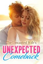 The unwanted wife’s unexpected comeback